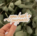 You Have a Purpose Sticker | Christian Encouragement & Faith Reminder Sticker